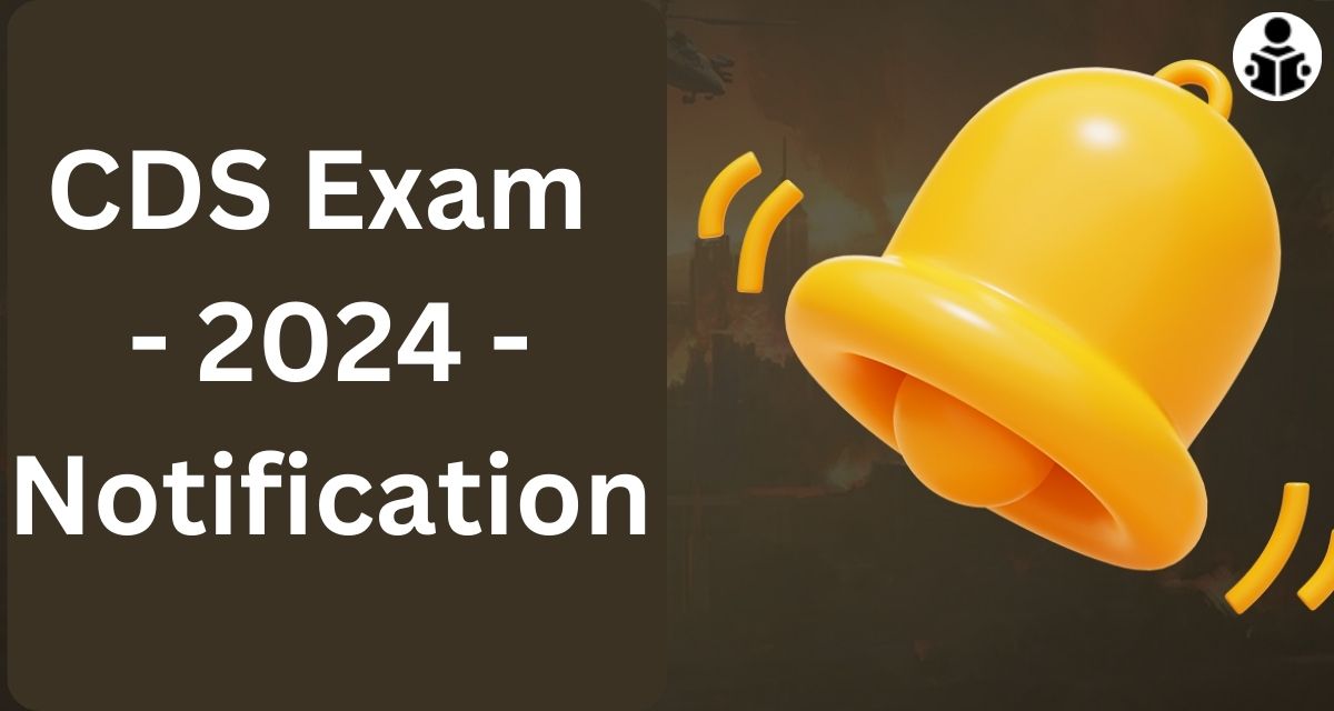 CDS Exam 2024: Notification, Exam Date, Syllabus, Application Form