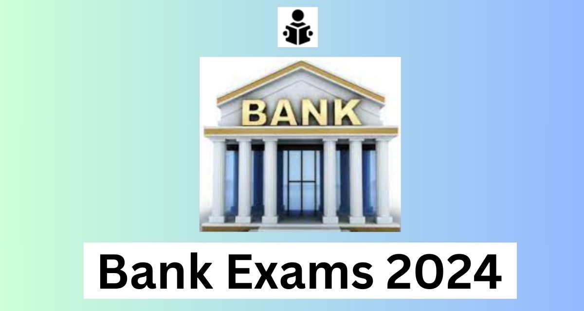 Banking Exams 2024 – Registration, Notification, Exam Date & Result